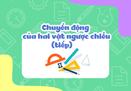 Chuyển động của hai vật ngược chiều (tiếp)