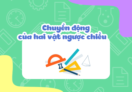 Chuyển động của hai vật ngược chiều.