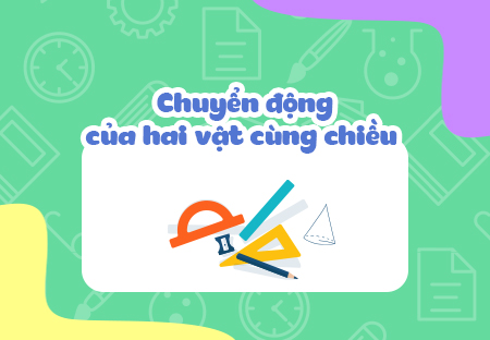 Chuyển động của hai vật cùng chiều.