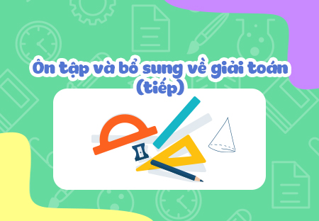 Ôn tập và bổ sung về giải toán (tiếp theo)